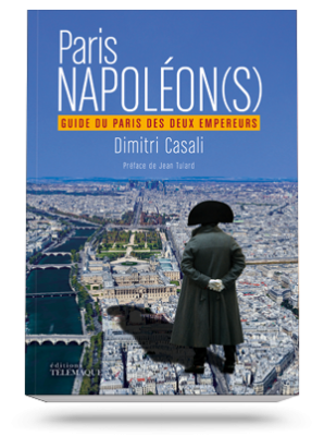 Paris NAPOLÉON(S)<br />Guide du Paris</br>des deux Empereurs