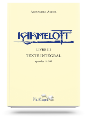 Kaamelott Livre III<br>Texte intégral<br>épisodes 1 à 100