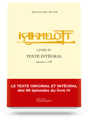 Kaamelott Livre IV<br>Texte intégral<br>épisodes 1 à 99