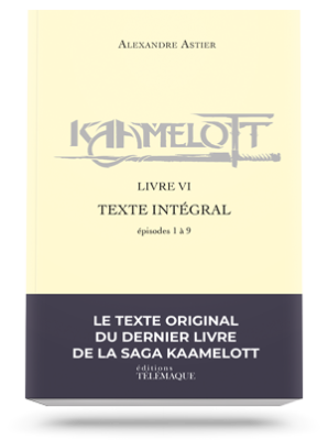 Kaamelott Livre VI<br>Texte intégral<br>épisodes 1 à 9