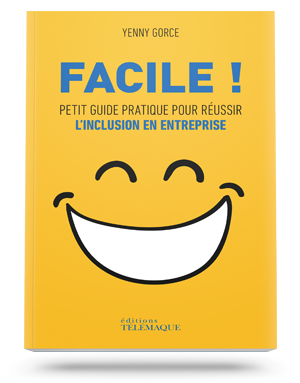 Facile,<br>Petit guide pratique<br>pour réussir l’inclusion<br>en entreprise