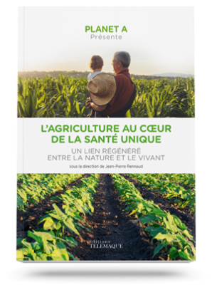 Planet A présente :<br />l’agriculture au cœur<br />de la Santé Unique