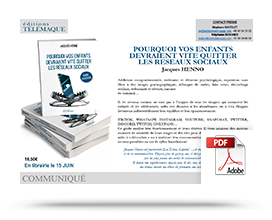 Télécharger le communiqué de presse de "Pourquoi vos enfants devraient vite quitter les réseaux sociaux – guide pratique" par Jacques Henno