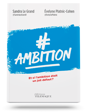 #Ambition – Et si l’ambition</br> était un joli défaut ?