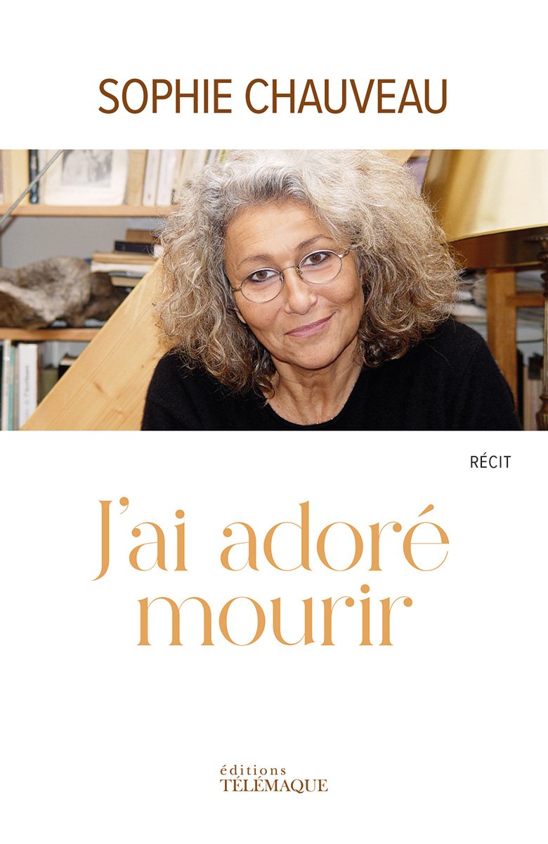 Première de couverture de J’ai adoré mourir de Sophie Chauveau